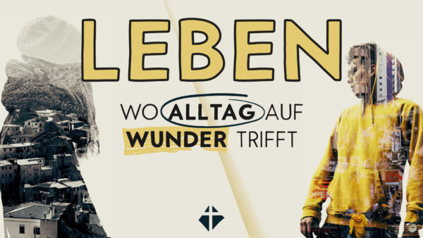 LEBEN - Wo Alltag auf Wunder trifft